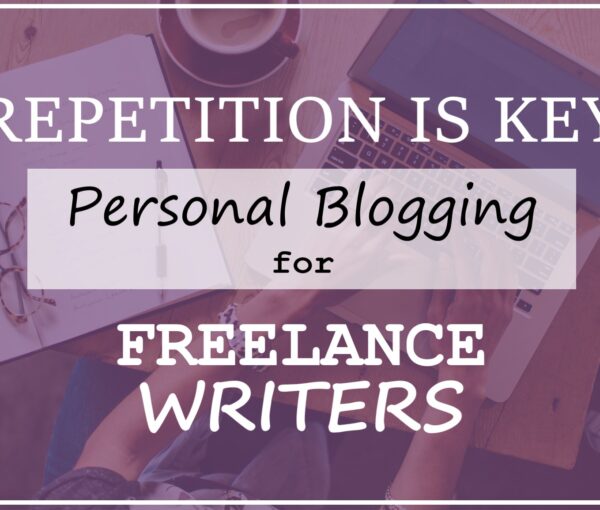 Repetition is Key – Personal Blogging for Freelance Writers