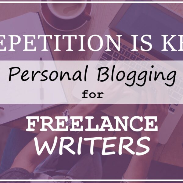 Repetition is Key - Personal Blogging for Freelance Writers